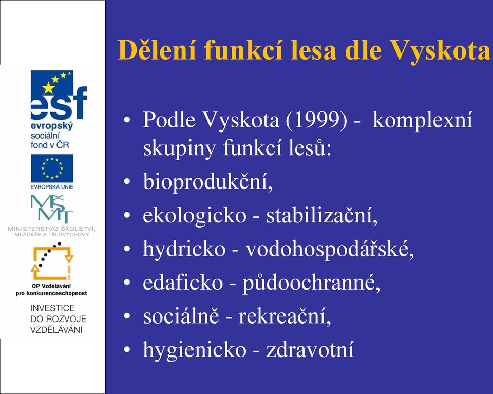 - stabilizační, hydricko - vodohospodářské, edaficko -