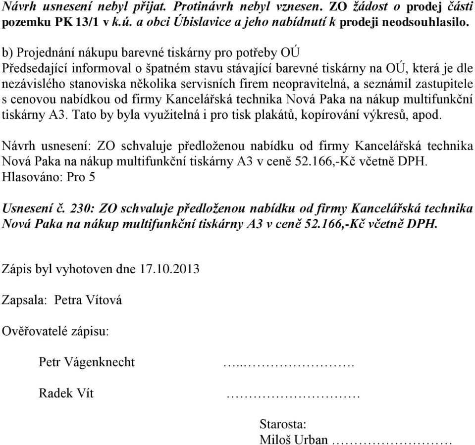 neopravitelná, a seznámil zastupitele s cenovou nabídkou od firmy Kancelářská technika Nová Paka na nákup multifunkční tiskárny A3.