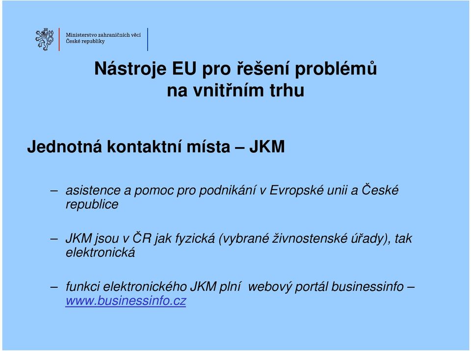 jsou v ČR jak fyzická (vybrané živnostenské úřady), tak elektronická
