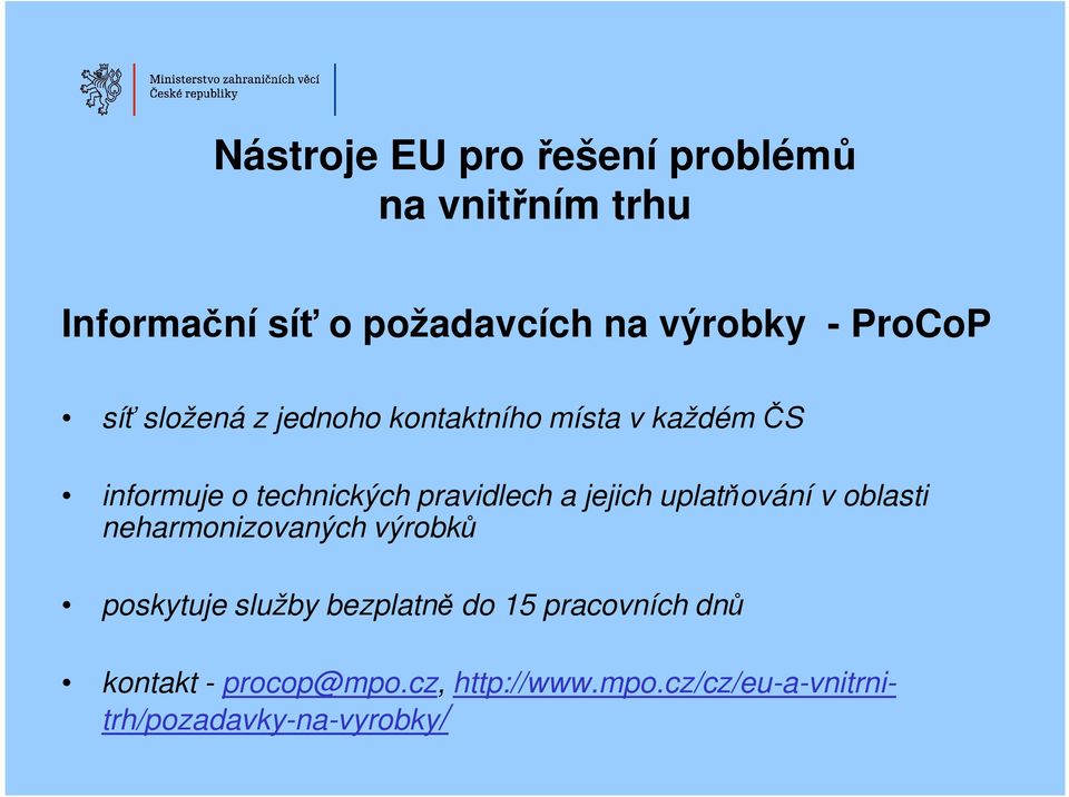 a jejich uplatňování v oblasti neharmonizovaných výrobků poskytuje služby bezplatně do 15
