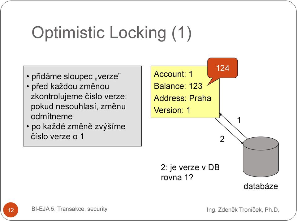 každé změně zvýšíme číslo verze o 1 Account: 1 Balance: 123
