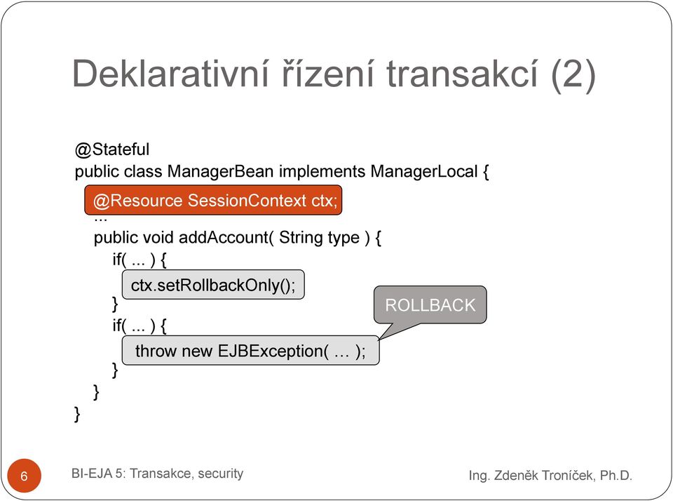 SessionContext ctx; ctx;... public void addaccount( String type ) { if(.