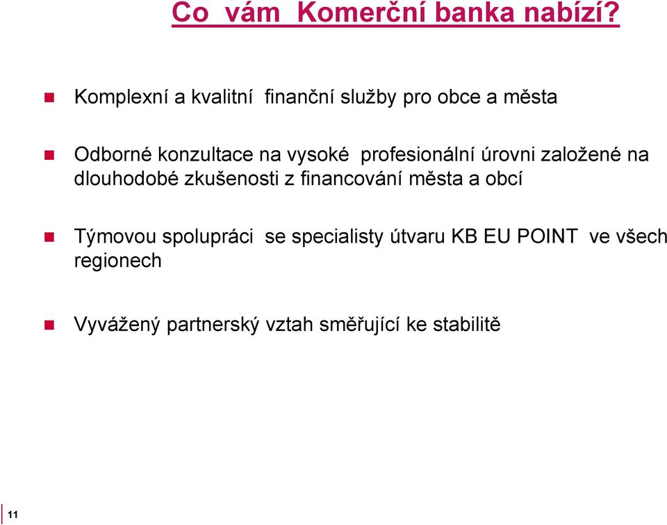 vysoké profesionální úrovni založené na dlouhodobé zkušenosti z financování