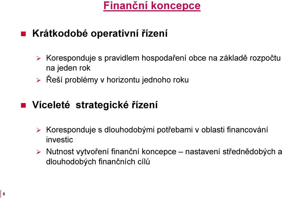 strategické řízení Koresponduje s dlouhodobými potřebami v oblasti financování investic