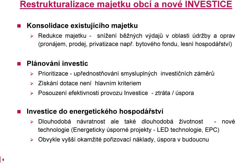 bytového fondu, lesní hospodářství) Plánování investic Prioritizace - upřednostňování smysluplných investičních záměrů Získání dotace není hlavním kriteriem