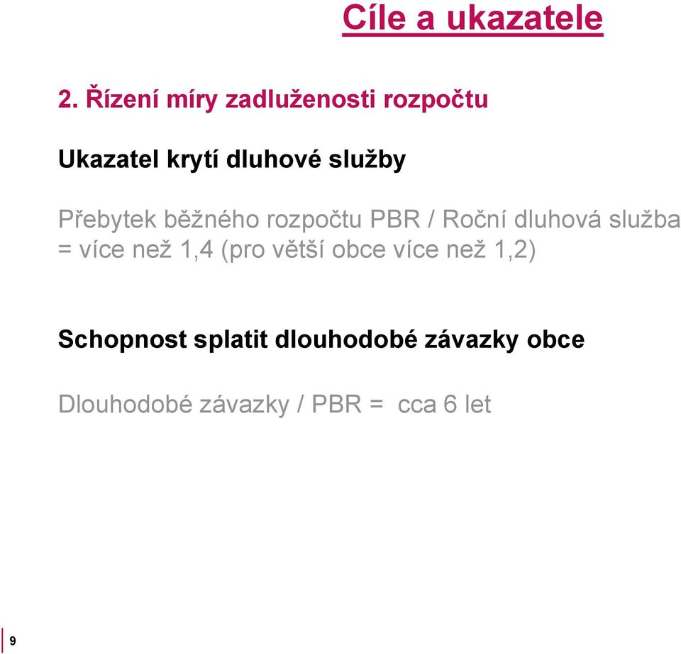 Přebytek běžného rozpočtu PBR / Roční dluhová služba = více než