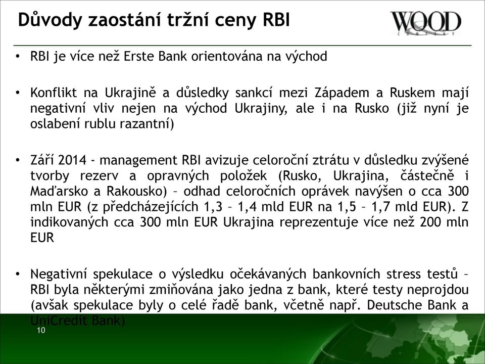 odhad celoročních oprávek navýšen o cca 300 mln EUR (z předcházejících 1,3 1,4 mld EUR na 1,5 1,7 mld EUR).