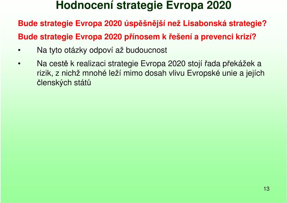 Na tyto otázky odpoví až budoucnost Na cestě k realizaci strategie Evropa 2020