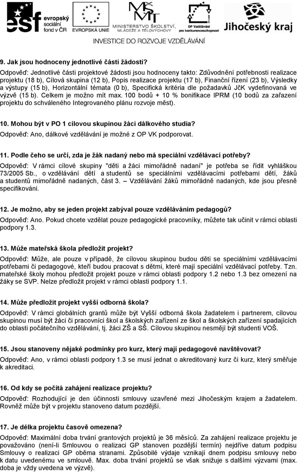 Výsledky a výstupy (15 b), Horizontální témata (0 b), Specifická kritéria dle poţadavků JčK vydefinovaná ve výzvě (15 b). Celkem je moţno mít max.