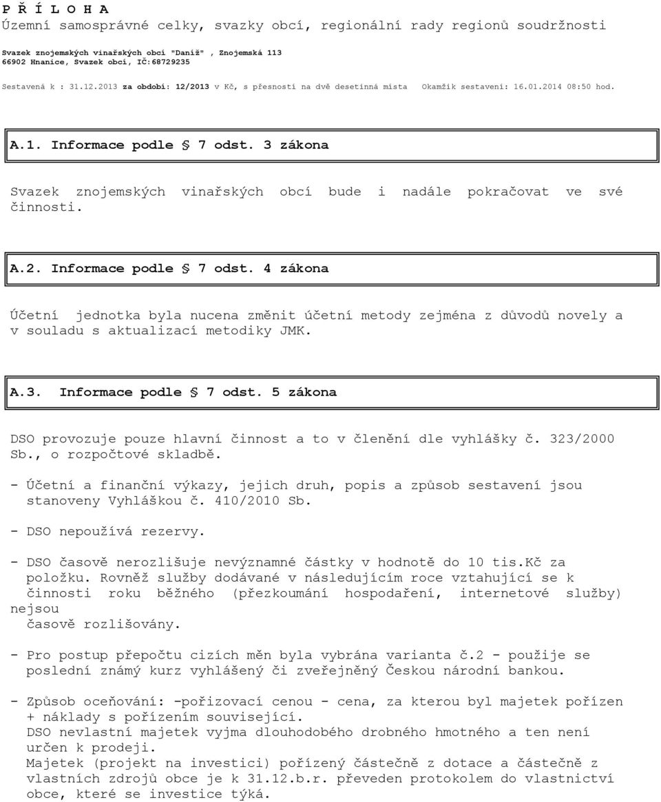 3 zákona Svazek znojemských vinařských obcí bude i nadále pokračovat ve své činnosti. A.2. Informace podle 7 odst.