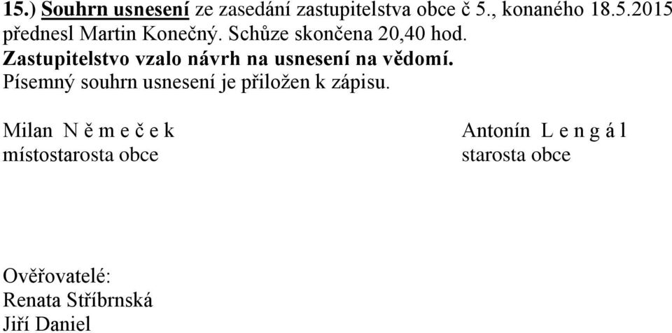 Písemný souhrn usnesení je přiložen k zápisu.