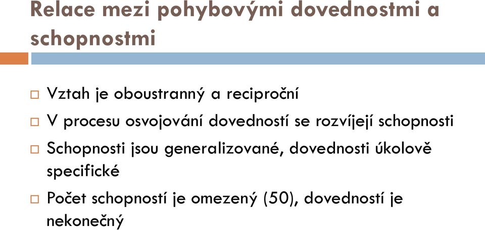 rozvíjejí schopnosti Schopnosti jsou generalizované, dovednosti