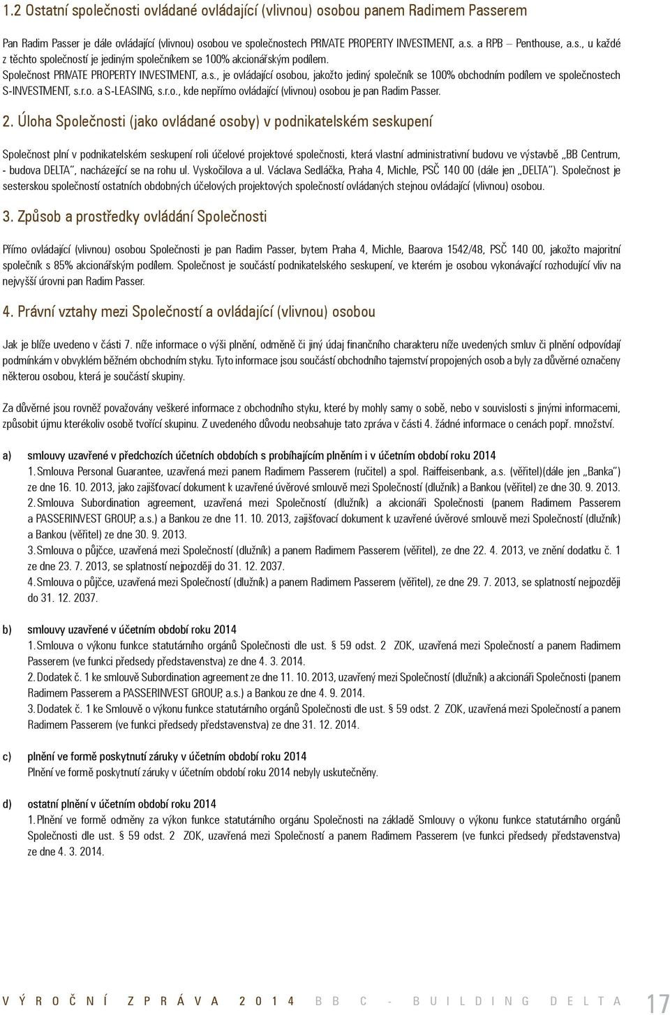 r.o. a S-LEASING, s.r.o., kde nepřímo ovládající (vlivnou) osobou je pan Radim Passer.