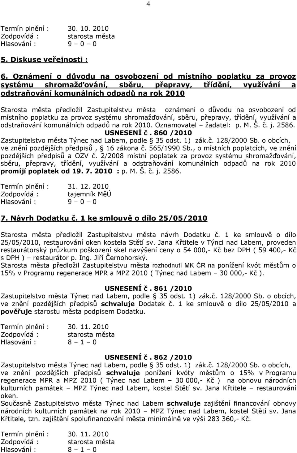 Zastupitelstvu města oznámení o důvodu na osvobození od místního poplatku za provoz systému shromaţďování, sběru, přepravy, třídění, vyuţívání a odstraňování komunálních odpadů na rok 2010.