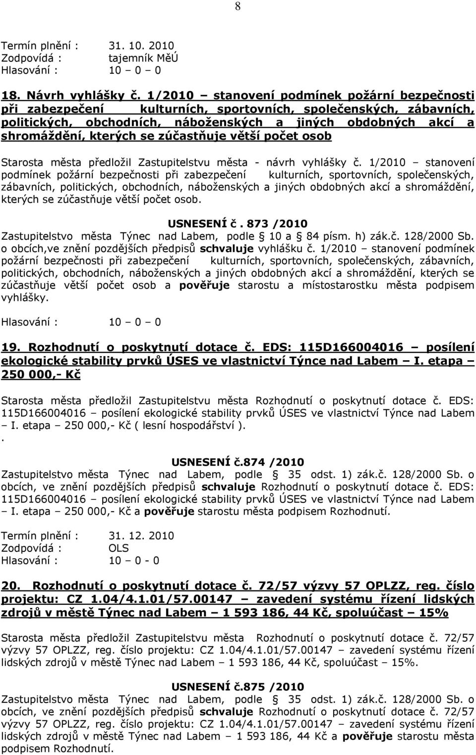 se zúčastňuje větší počet osob Starosta města předloţil Zastupitelstvu města - návrh vyhlášky č.