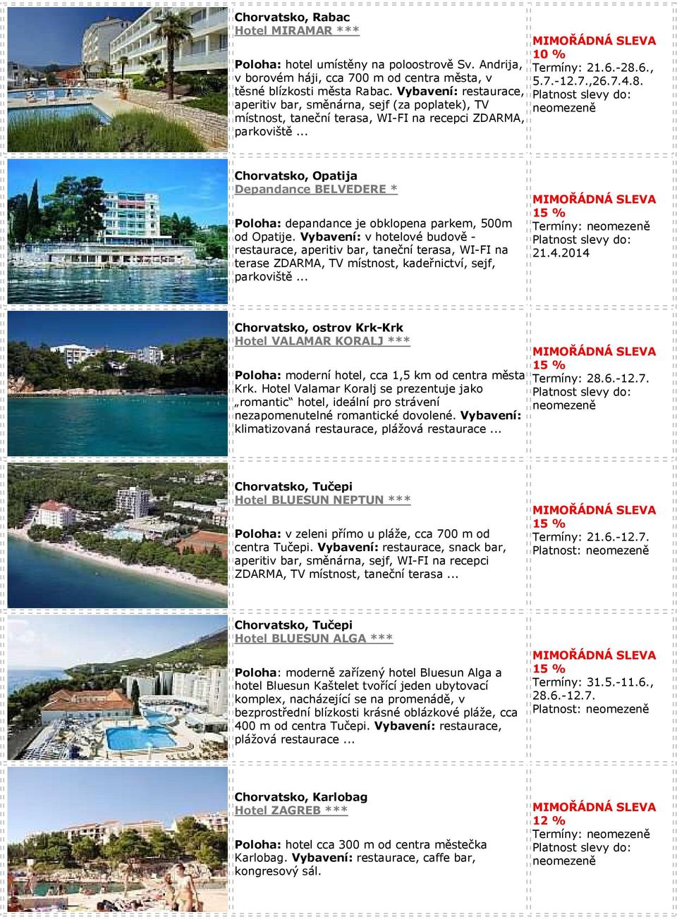 6., 5.7.-12.7.,26.7.4.8. Chorvatsko, Opatija Depandance BELVEDERE * Poloha: depandance je obklopena parkem, 500m od Opatije.