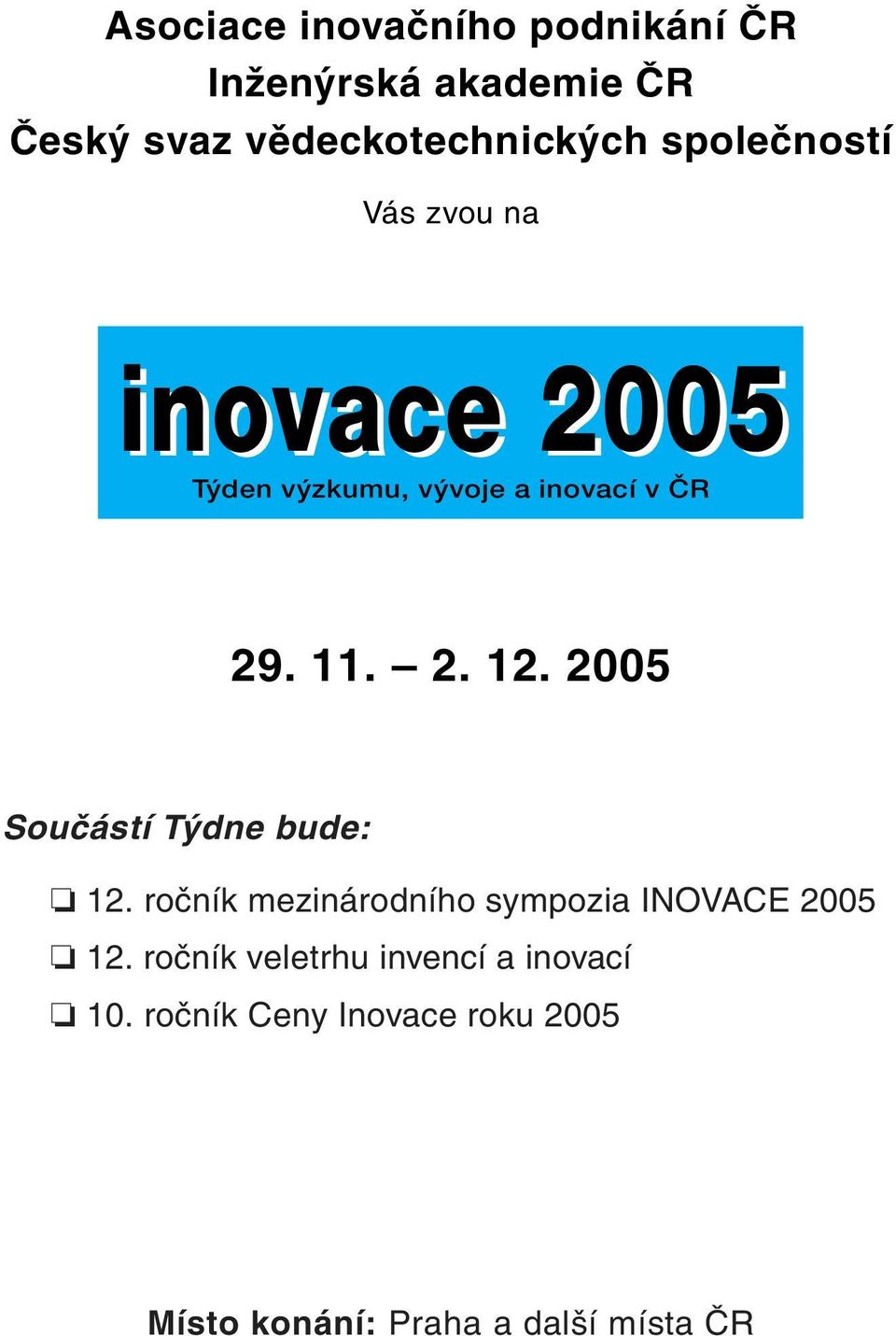 11. 2. 12. 2005 Součástí Týdne bude: 12. ročník mezinárodního sympozia INOVACE 2005 12.