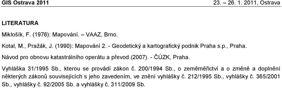 - ČÚZK, Praha. Vyhláška 31/1995 Sb., kterou se provádí zákon č. 200/1994 Sb.