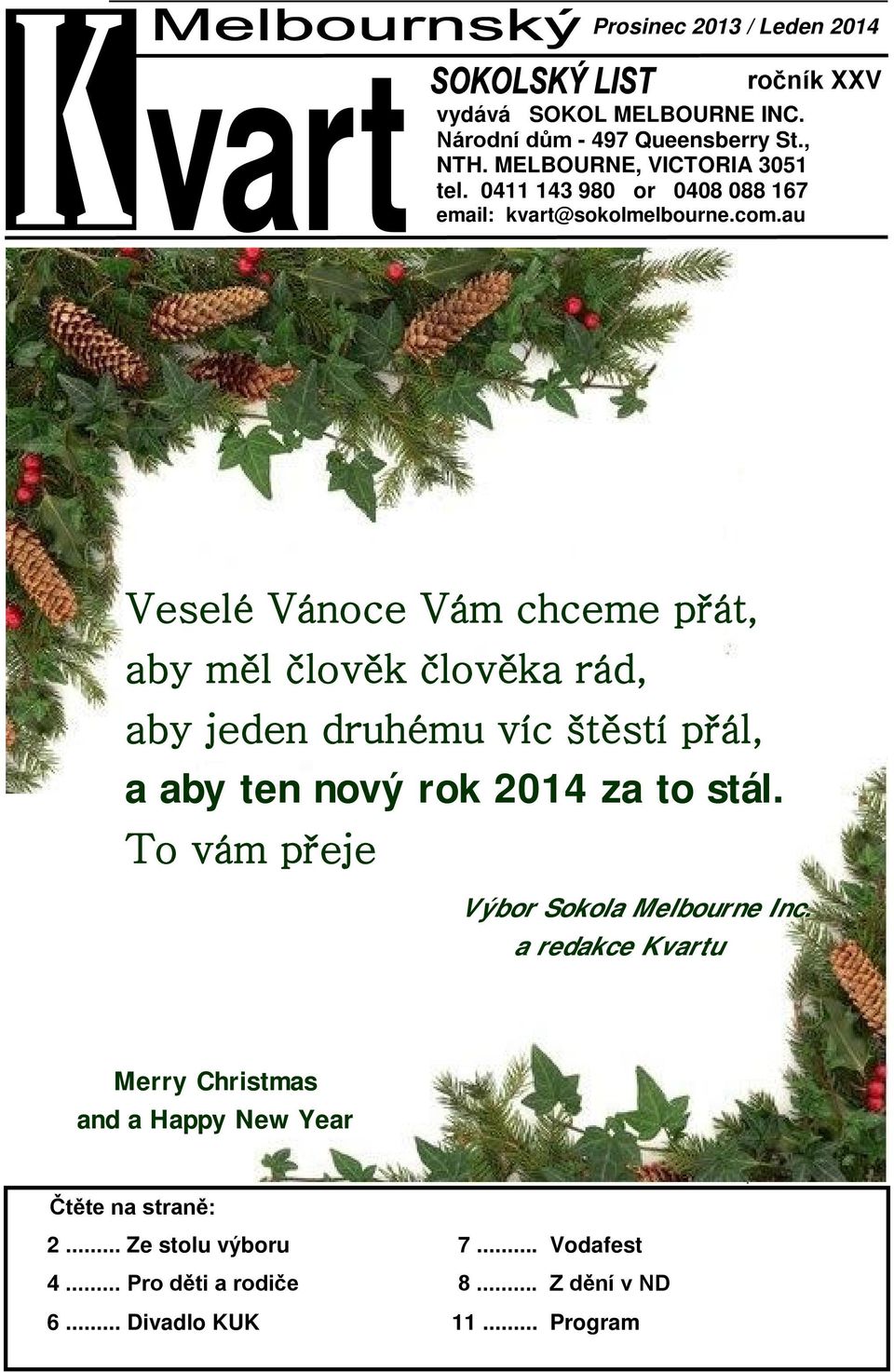 au ročník XXV Veselé Vánoce Vám chceme přát, aby měl člověk člověka rád, aby jeden druhému víc štěstí přál, a aby ten nový rok 2014 za