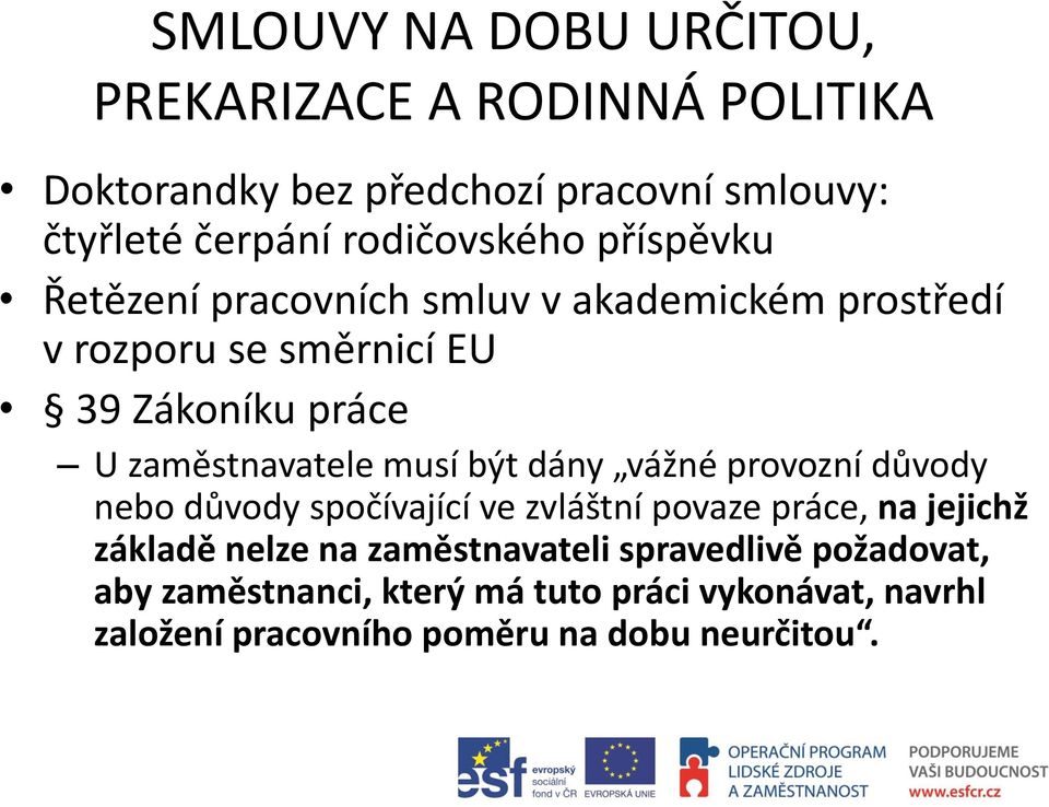 zaměstnavatele musí být dány vážné provozní důvody nebo důvody spočívající ve zvláštní povaze práce, na jejichž základě nelze
