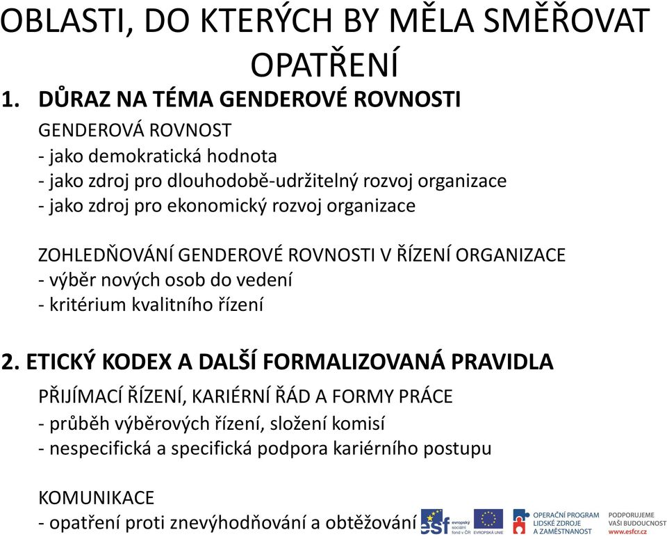 zdroj pro ekonomický rozvoj organizace ZOHLEDŇOVÁNÍ GENDEROVÉ ROVNOSTI V ŘÍZENÍ ORGANIZACE - výběr nových osob do vedení - kritérium kvalitního