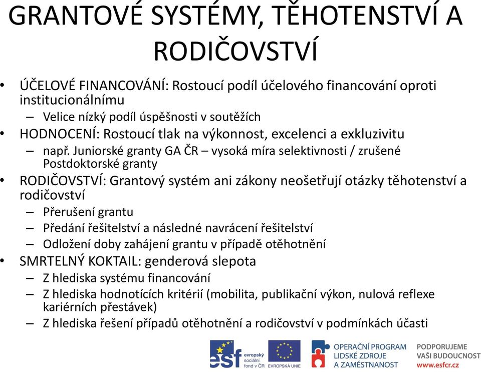 Juniorské granty GA ČR vysoká míra selektivnosti / zrušené Postdoktorské granty RODIČOVSTVÍ: Grantový systém ani zákony neošetřují otázky těhotenství a rodičovství Přerušení grantu Předání
