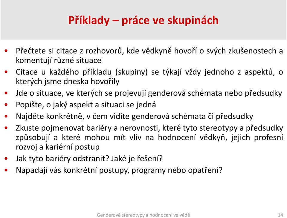 se jedná Najděte konkrétně, v čem vidíte genderová schémata či předsudky Zkuste pojmenovat bariéry a nerovnosti, které tyto stereotypy a předsudky způsobují a které