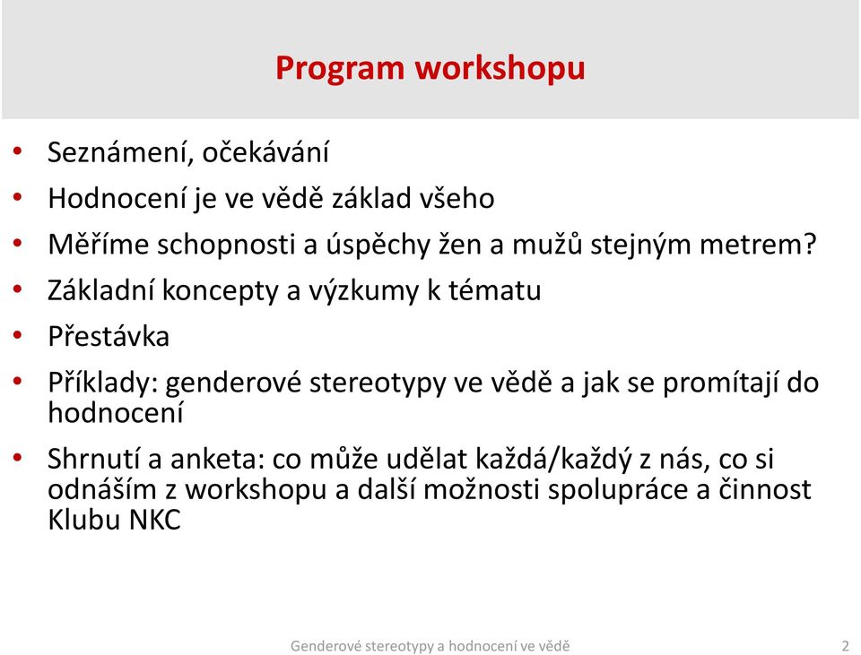 Základní koncepty a výzkumy k tématu Přestávka Příklady: genderové stereotypy ve vědě a jak