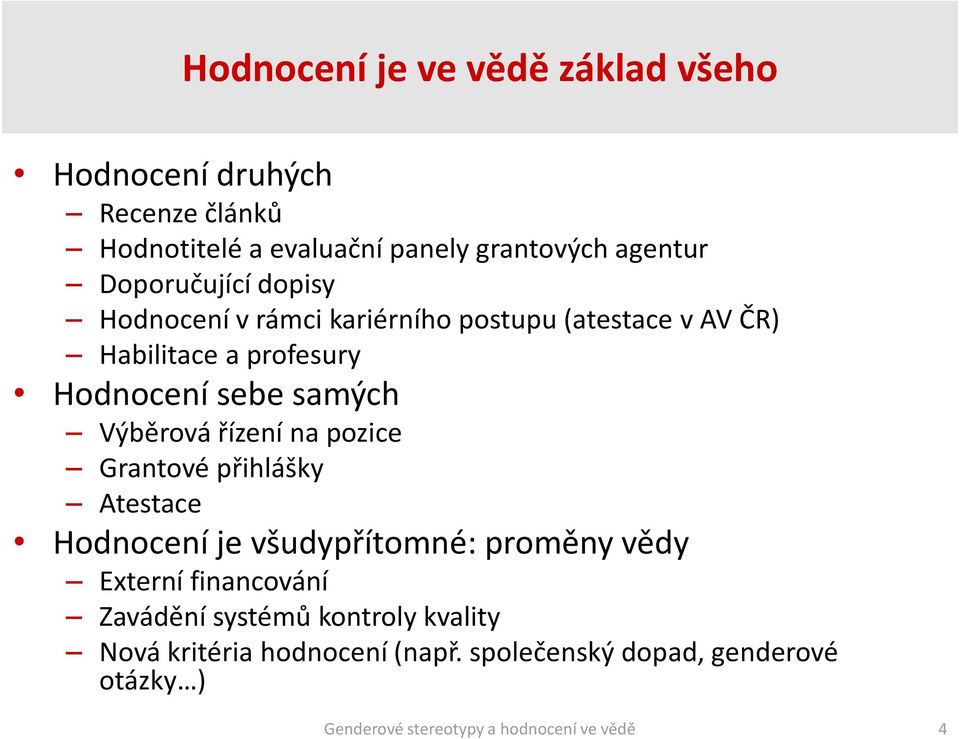 Hodnocení sebe samých Výběrová řízení na pozice Grantové přihlášky Atestace Hodnocení je všudypřítomné: proměny