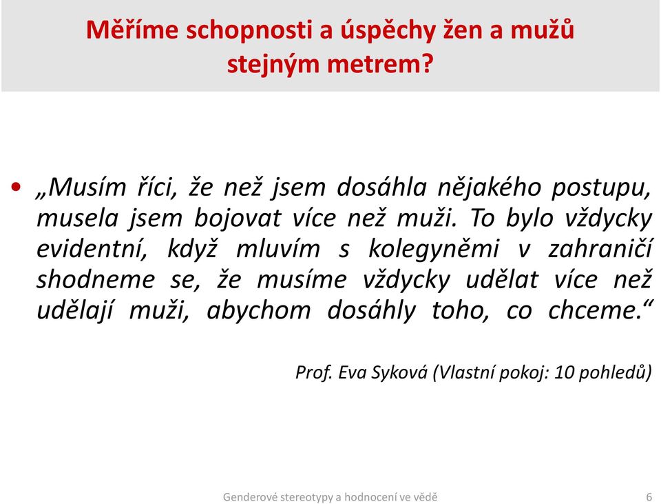 To bylo vždycky evidentní, když mluvím s kolegyněmi v zahraničí shodneme se, že