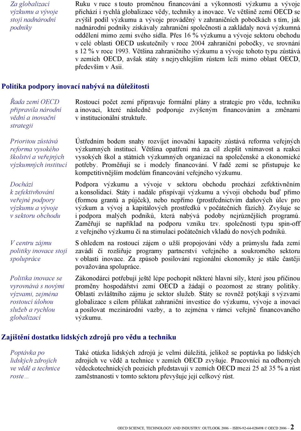 svého sídla. Přes 16 % výzkumu a vývoje sektoru obchodu v celé oblasti OECD uskutečnily v roce 2004 zahraniční pobočky, ve srovnání s 12 % v roce 1993.