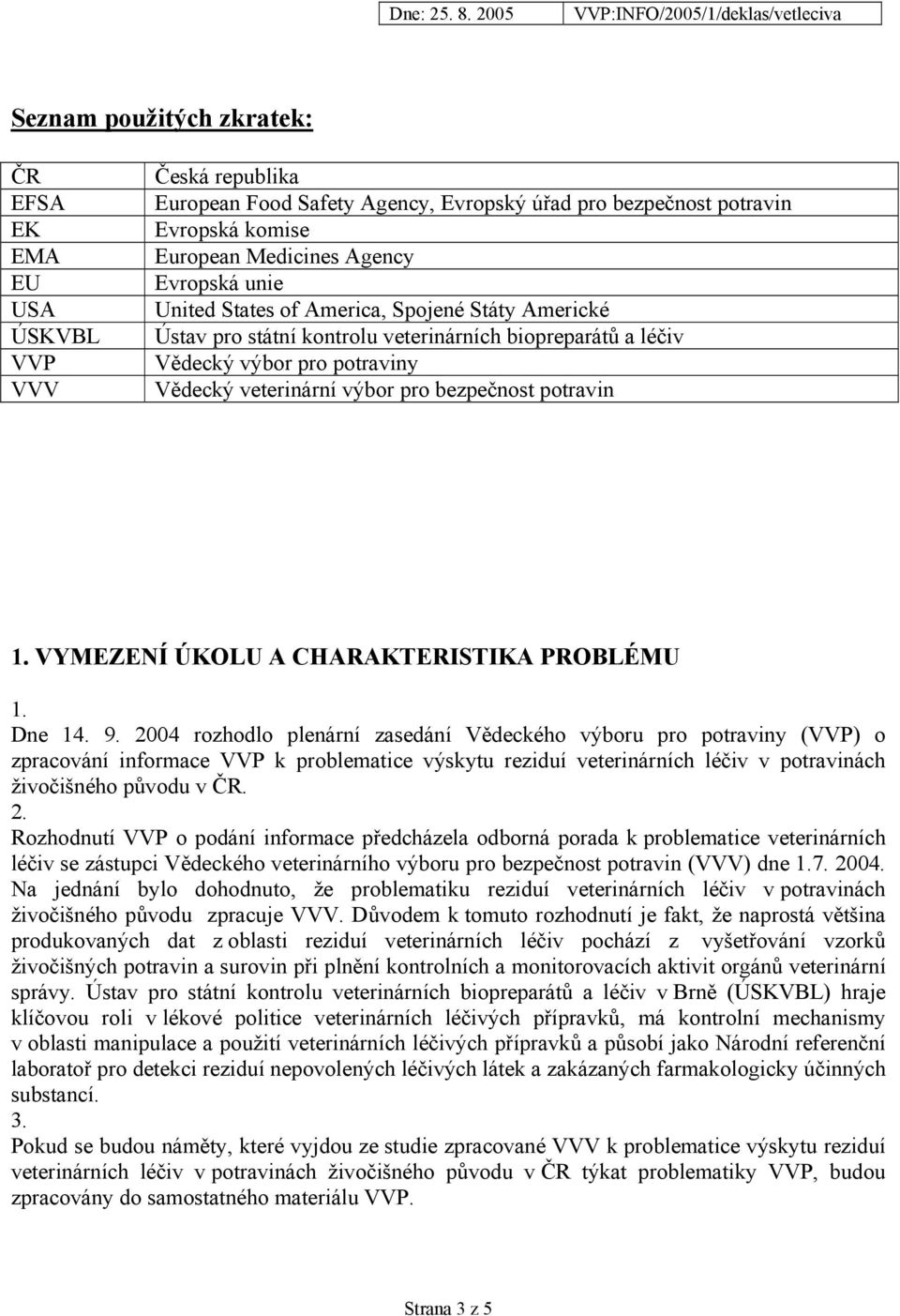 VYMEZENÍ ÚKOLU A CHARAKTERISTIKA PROBLÉMU 1. Dne 14. 9.