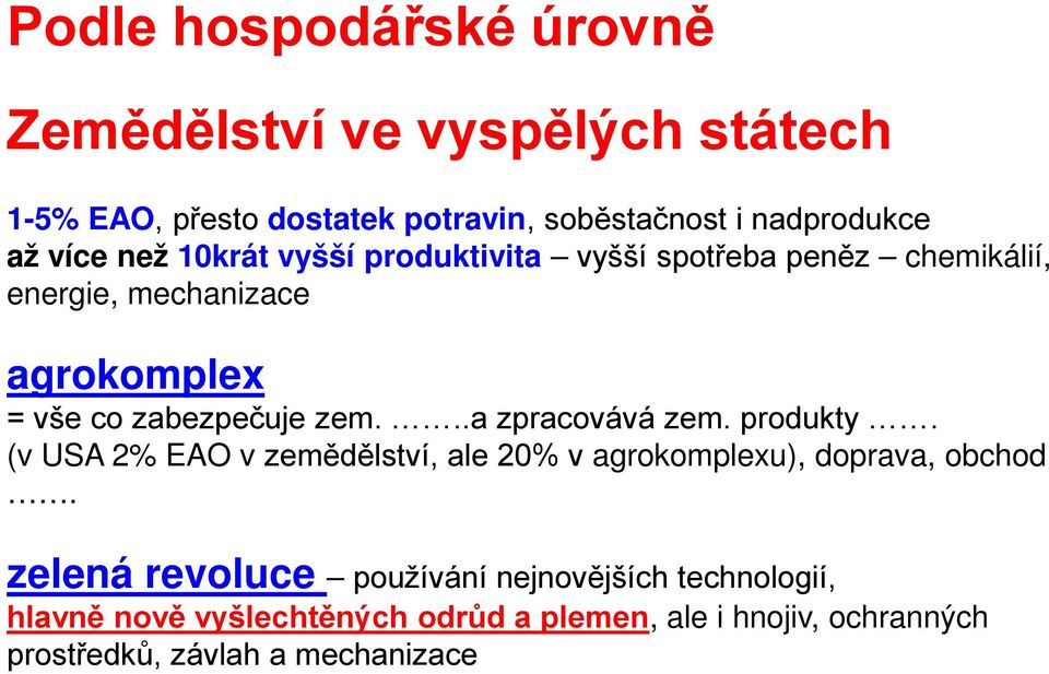 ..a zpracovává zem. produkty. (v USA 2% EAO v zemědělství, ale 20% v agrokomplexu), doprava, obchod.