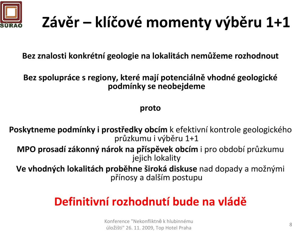 efektivníkontrole geologického průzkumu i výběru 1+1 MPO prosadízákonný nárok na příspěvek obcím i pro obdobíprůzkumu jejich