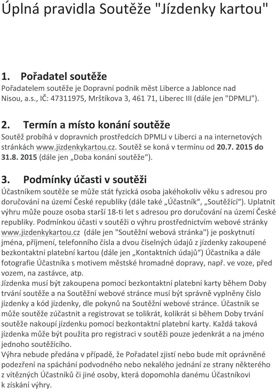 2015 (dále jen Doba konání soutěže ). 3.