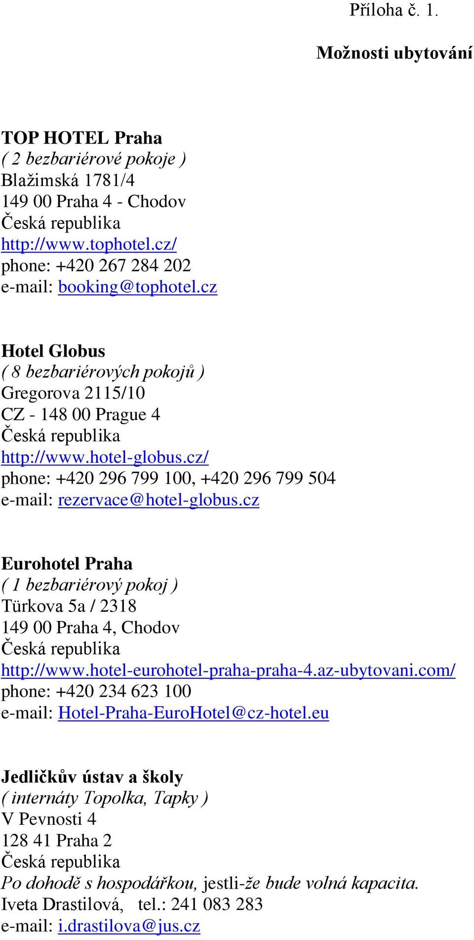 cz Eurohotel Praha ( 1 bezbariérový pokoj ) Türkova 5a / 2318 149 00 Praha 4, Chodov http://www.hotel-eurohotel-praha-praha-4.az-ubytovani.