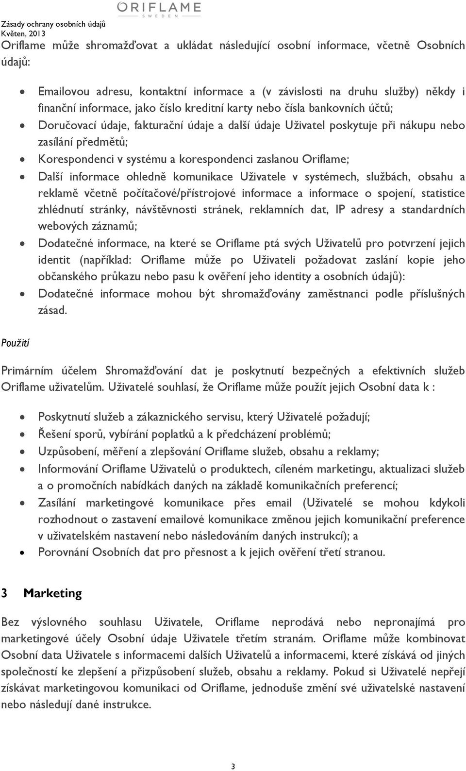 Oriflame; Další informace ohledně komunikace Uživatele v systémech, službách, obsahu a reklamě včetně počítačové/přístrojové informace a informace o spojení, statistice zhlédnutí stránky,