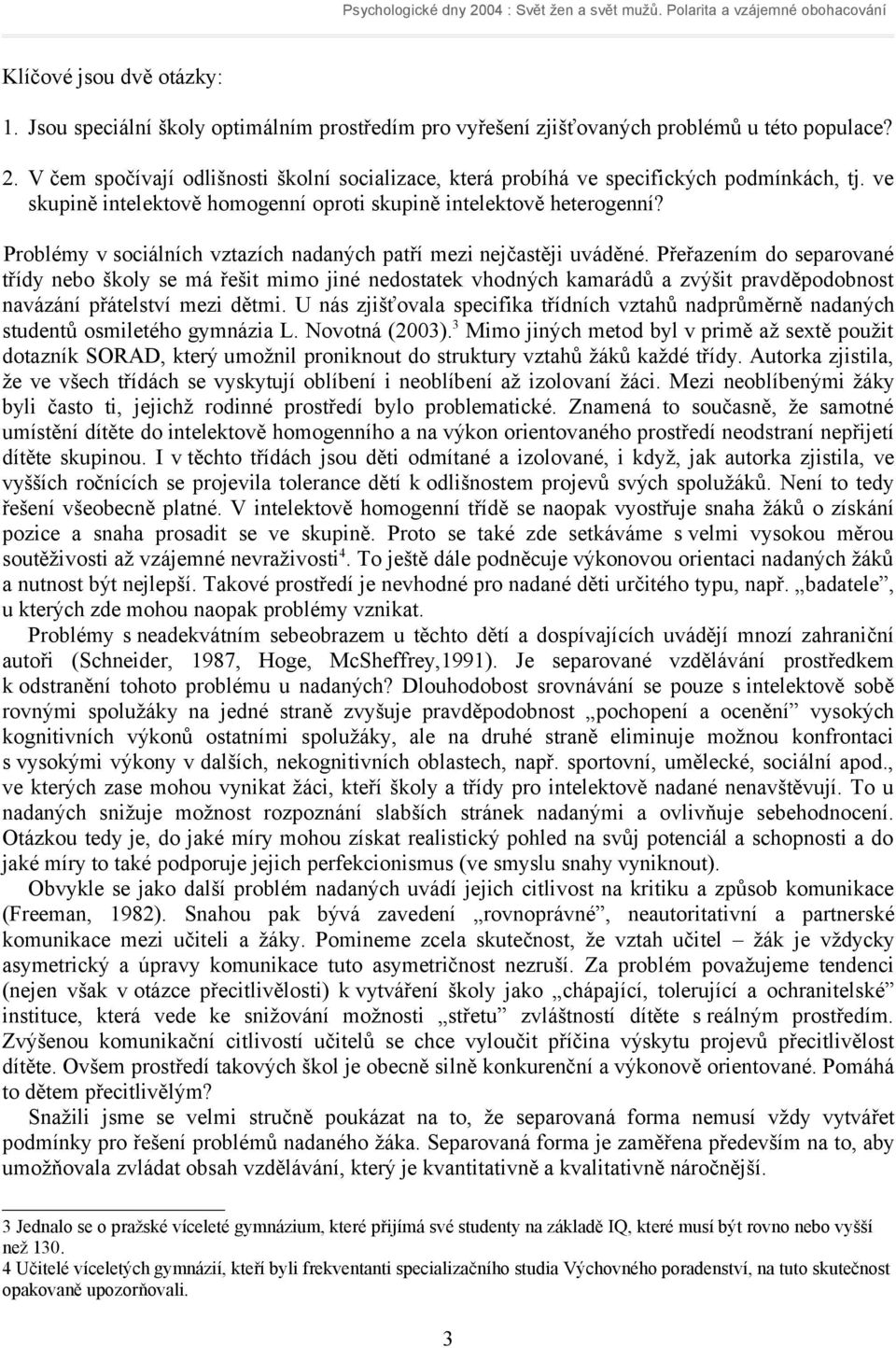 Problémy v sociálních vztazích nadaných patří mezi nejčastěji uváděné.