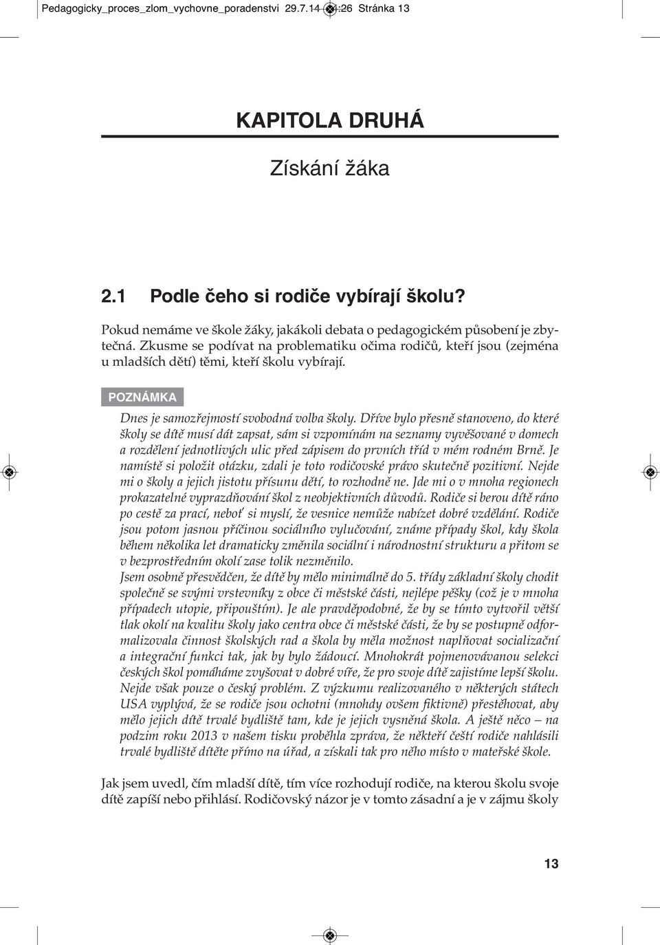 POZNÁMKA Dnes je samozřejmostí svobodná volba školy.
