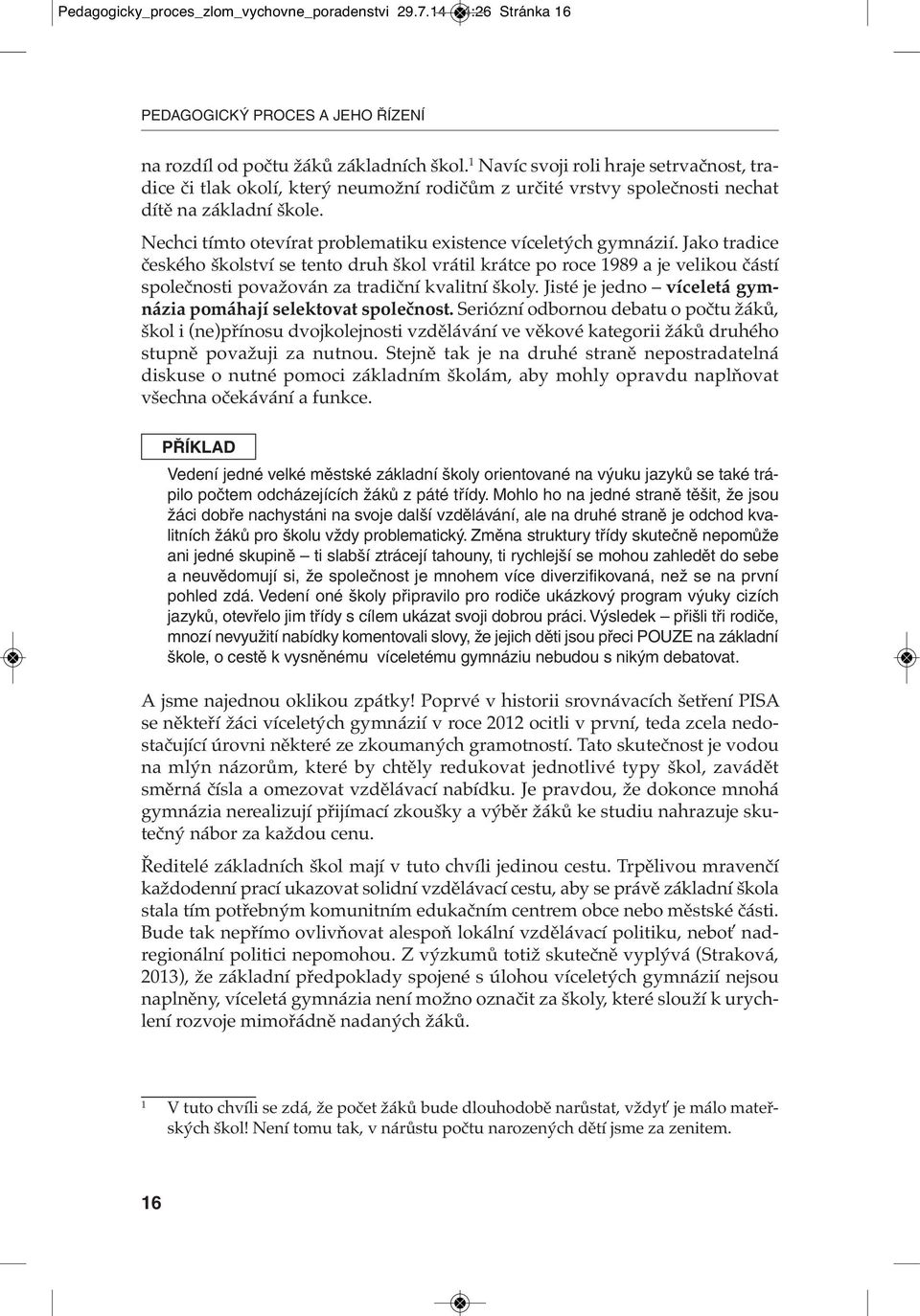 Nechci tímto otevírat problematiku existence víceletých gymnázií.