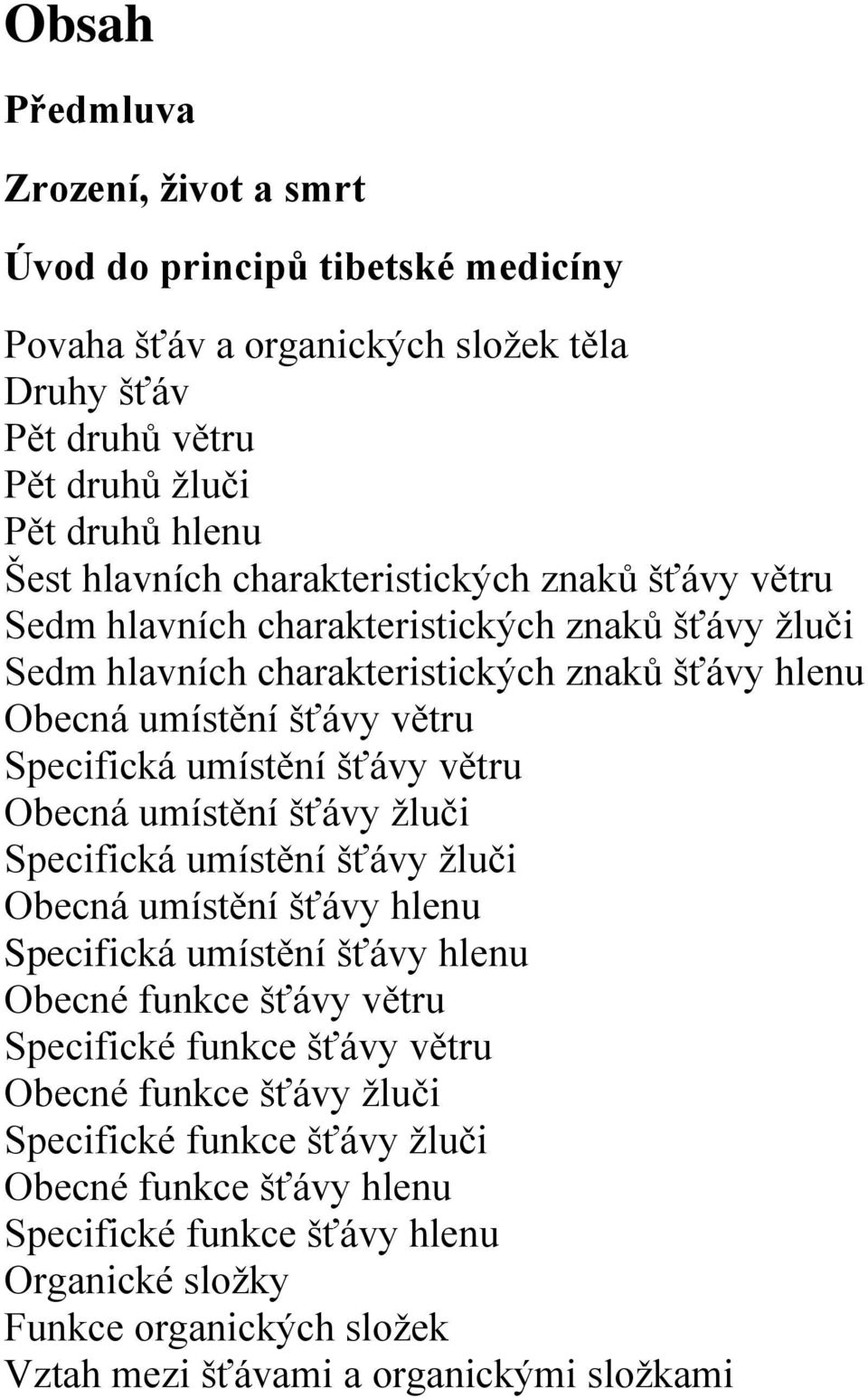 šťávy větru Obecná umístění šťávy žluči Specifická umístění šťávy žluči Obecná umístění šťávy hlenu Specifická umístění šťávy hlenu Obecné funkce šťávy větru Specifické funkce šťávy větru