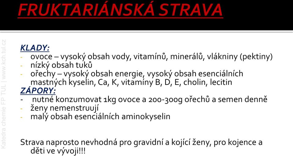 lecitin ZÁPORY: - nutné konzumovat 1kg ovoce a 200-300g ořechů a semen denně - ženy nemenstruují - malý