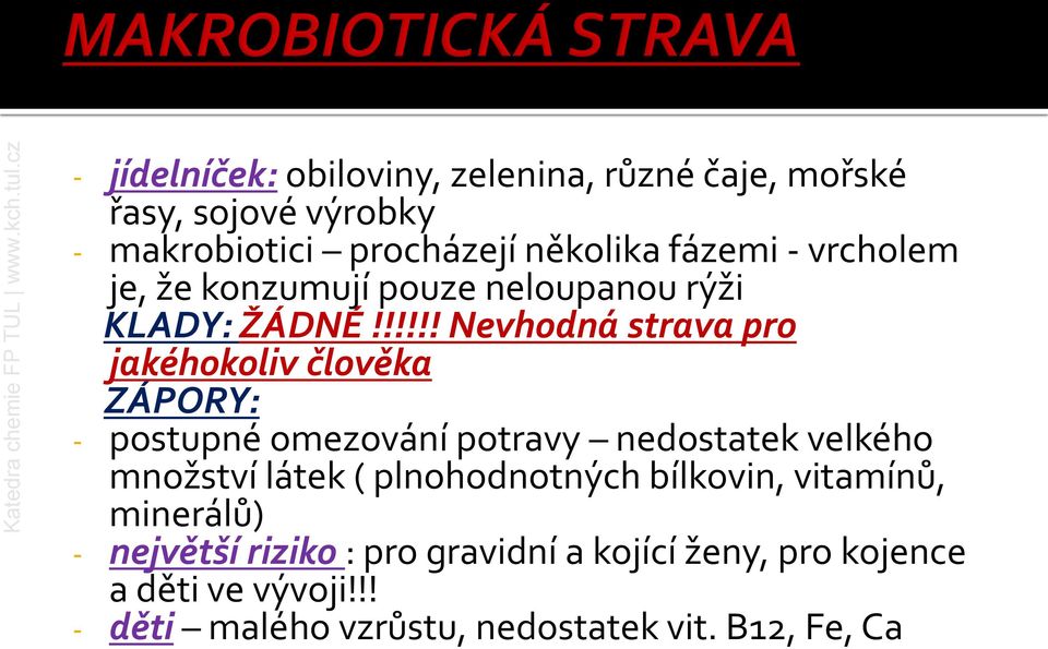 !!!!! Nevhodná strava pro jakéhokoliv člověka ZÁPORY: - postupné omezování potravy nedostatek velkého množství látek (