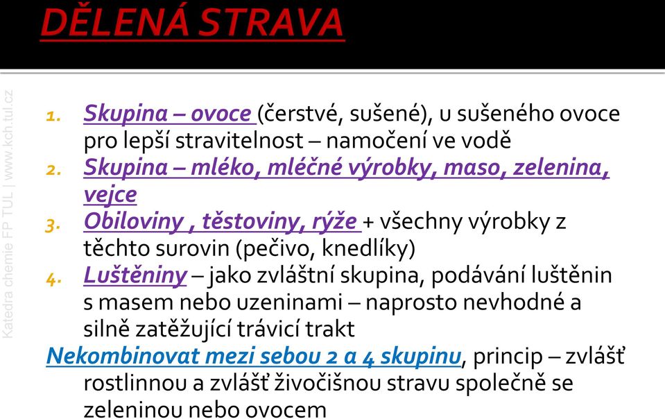 Obiloviny, těstoviny, rýže + všechny výrobky z těchto surovin (pečivo, knedlíky) 4.