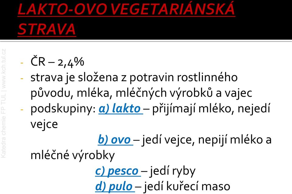 lakto přijímají mléko, nejedí vejce b) ovo jedí vejce,