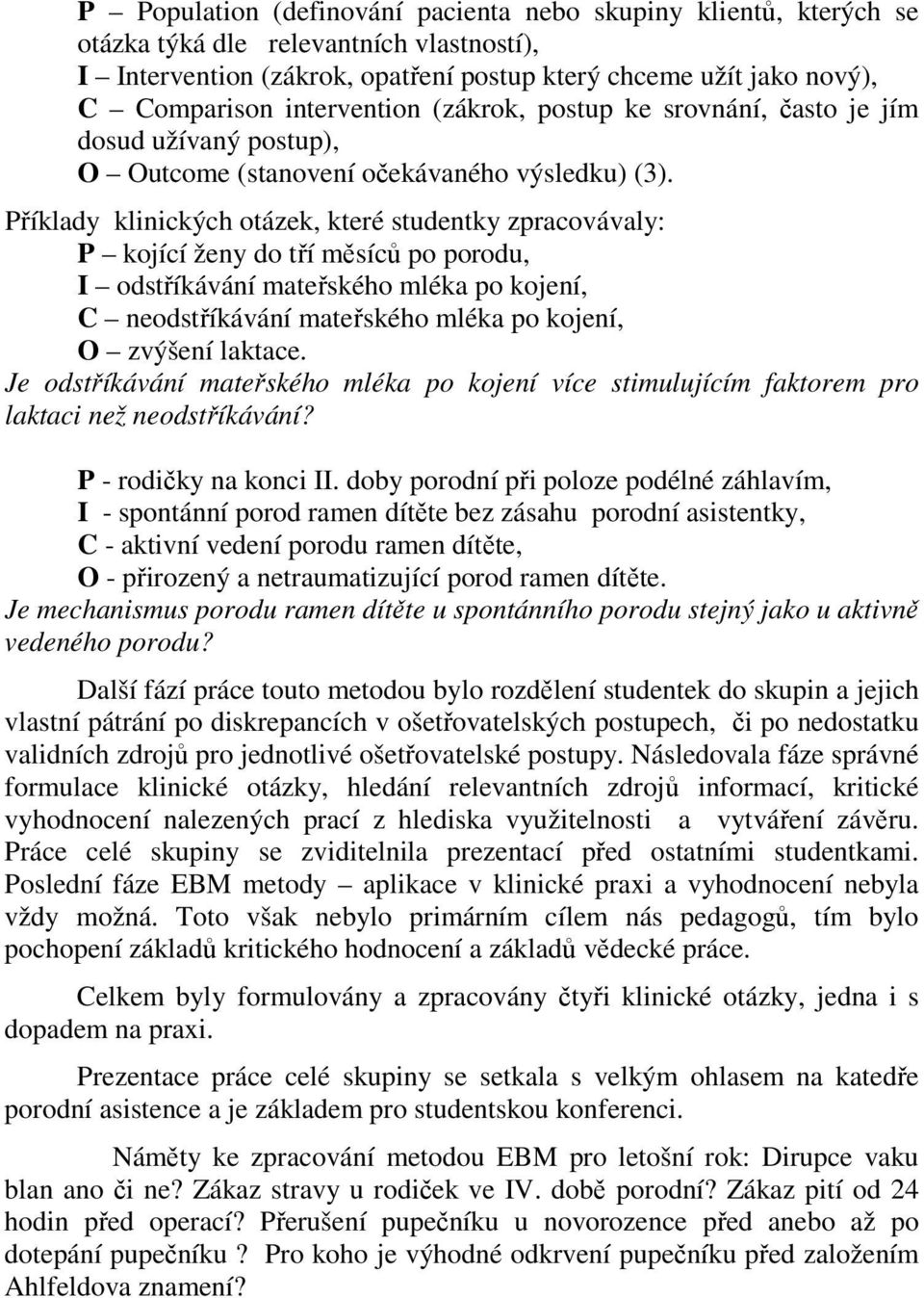 Příklady klinických otázek, které studentky zpracovávaly: P kojící ženy do tří měsíců po porodu, I odstříkávání mateřského mléka po kojení, C neodstříkávání mateřského mléka po kojení, O zvýšení