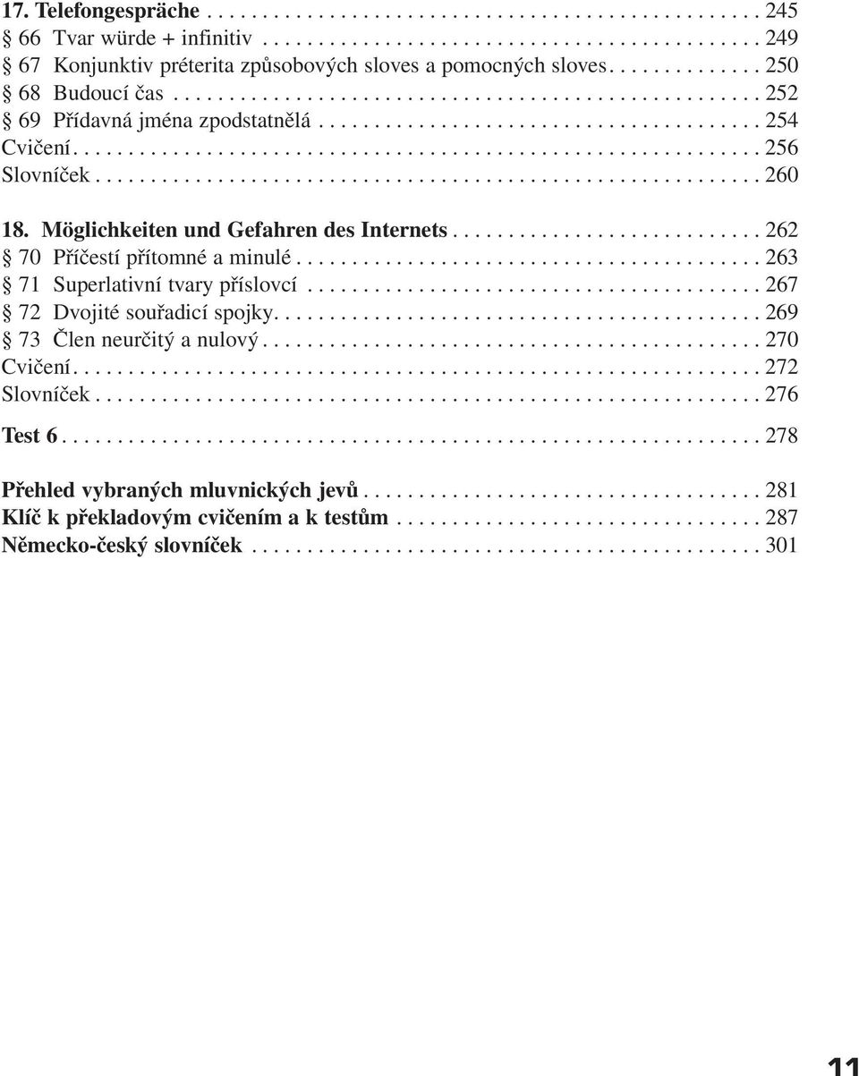 ........................................................... 260 18. Möglichkeiten und Gefahren des Internets............................ 262 70 Příčestí přítomné a minulé.