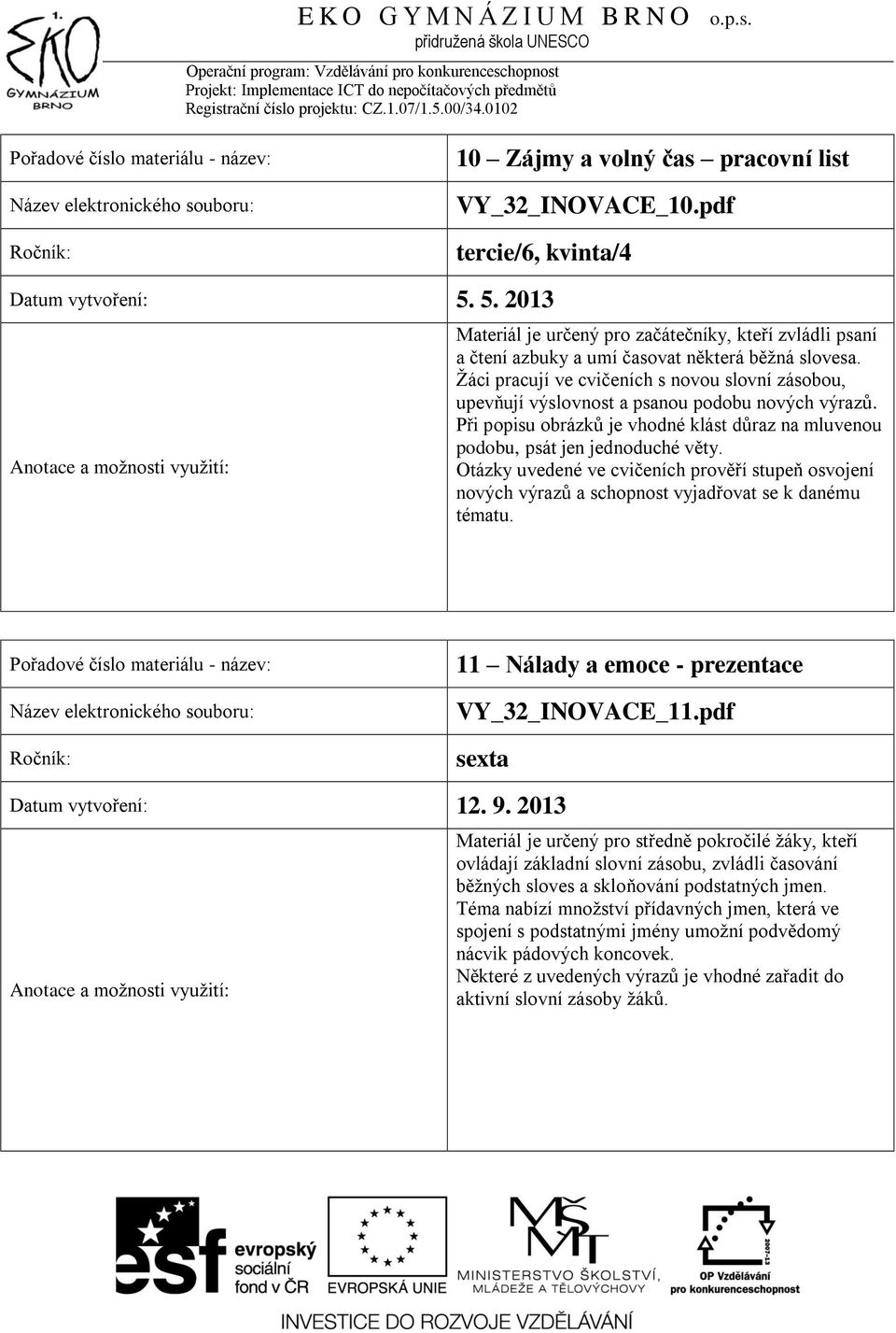 11 Nálady a emoce - prezentace VY_32_INOVACE_11.pdf sexta Datum vytvoření: 12. 9.