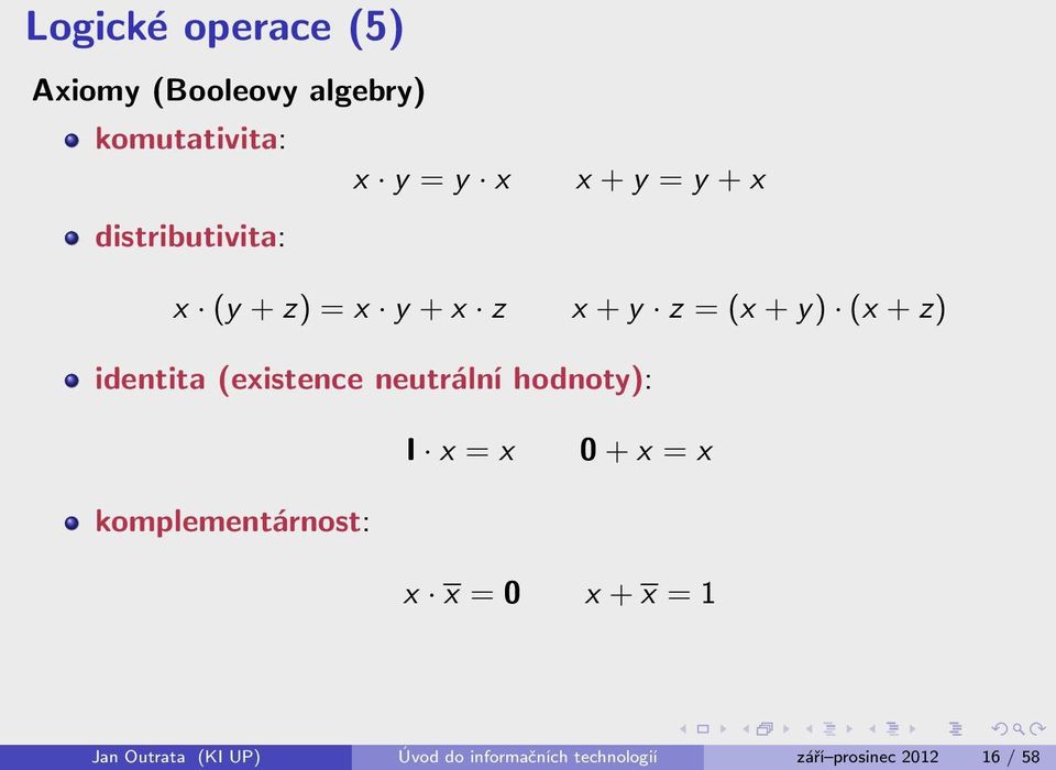 (existence neutrální hodnoty): I x = x 0 + x = x komplementárnost: x x = 0 x + x