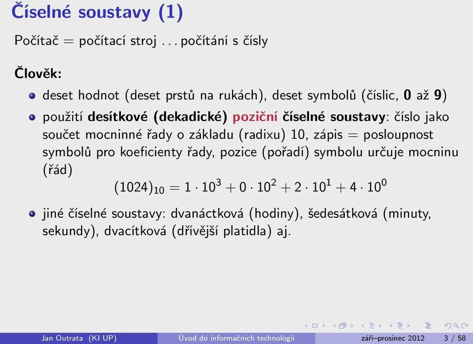 soustavy: číslo jako součet mocninné řady o základu (radixu) 10, zápis = posloupnost symbolů pro koeficienty řady, pozice (pořadí) symbolu určuje